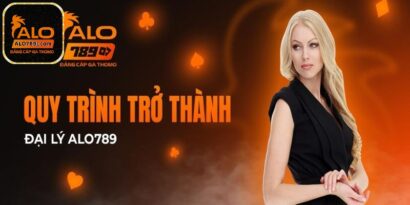 Đại lý Alo789 - Cơ hội vàng kiếm lời nhanh cho hội viên 11 Hướng dẫn cách trở thành đại lý nhà cái Alo789 chi tiết nhất